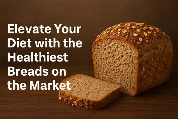 Elevate Your Diet with the Healthiest Breads on the Market Elevate Your Diet with the Healthiest Breads on the Market